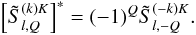 \begin{equation} \left[\tilde S^{(k)K}_{l,Q}\right]^\ast=(-1)^Q \tilde S^{(-k)K}_{l,-Q}. \label{slkKQ_conjug} \end{equation}