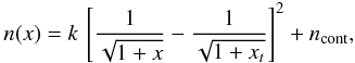 \begin{equation} n(x) = k\,\left[\frac{1}{\sqrt{1+x}} - \frac{1}{\sqrt{1+x_{t}}}\right]^2 + n_{\rm cont}, \end{equation}