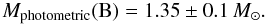 \begin{equation} M_\mathrm{photometric}({\rm B}) = 1.35 \pm 0.1\,M_\odot. \label{eq:mb_phot} \end{equation}
