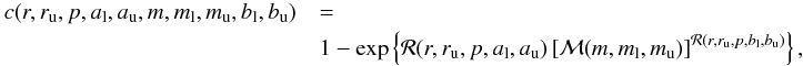 \appendix \setcounter{section}{1} \begin{eqnarray} c( r, r_{{\rm u}}, p, a_{{\rm l}}, a_{{\rm u}}, m, m_{{\rm l}}, m_{{\rm u}}, b_{{\rm l}}, b_{{\rm u}} ) &&= \nonumber\\ \label{eq:completeness}&& 1 - \exp \left\{ {\cal{R}}( r, r_{{\rm u}}, p, a_{{\rm l}}, a_{{\rm u}} ) \left[ {\cal{M}}(m, m_{{\rm l}}, m_{{\rm u}}) \right]^{{\cal{R}}(r, r_{{\rm u}}, p, b_{{\rm l}}, b_{{\rm u}} ) } \right\}, \end{eqnarray}