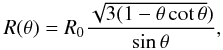 \begin{eqnarray} \label{bow} R(\theta) = R_0 \frac{\sqrt{3(1-\theta\cot\theta})}{\sin\theta}, \end{eqnarray}