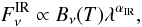 \begin{equation} F_\nu^{\rm IR}\propto B_\nu(T)\lambda^{\alpha_{\rm IR}}, \end{equation}