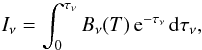 \begin{equation} I_\nu=\int_0^{\tau_\nu}B_\nu(T)\,{\rm e}^{-\tau_\nu}\,{\rm d}\tau_\nu, \end{equation}
