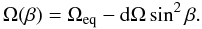 \begin{equation} \Omega(\beta) = \Omega_{\rm eq} - {\rm d}\Omega\sin^2\beta. \label{eq:omega} \end{equation}