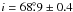 \hbox{$i = 68\fdg 9\pm 0.4$}
