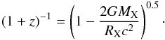 \begin{equation} (1 + z)^{-1} = \left( 1- \frac{2GM_{\rm X}}{R_{\rm X}c^2}\right)^{0.5}\cdot \end{equation}