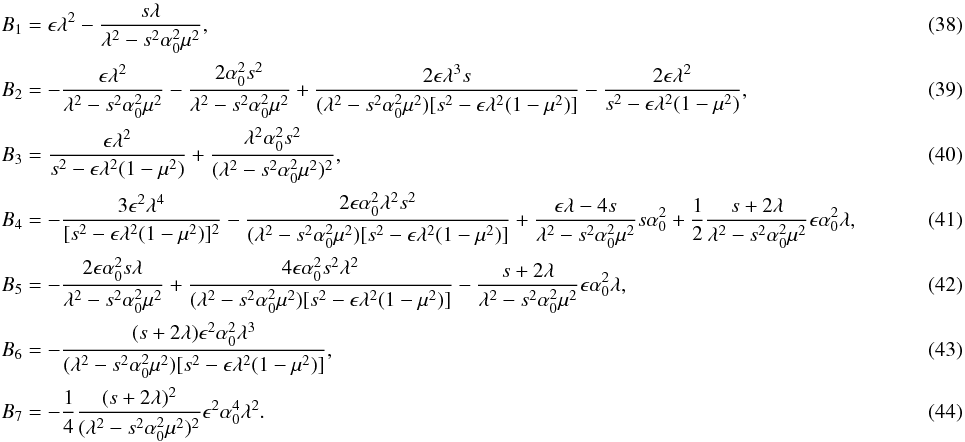 \begin{eqnarray} && B_1={\epsilon} \lambda^2 - {{s \lambda}\over {\lambda^2-s^2\alpha_0^2\mu^2}}, \\ && B_2= -{{{\epsilon} \lambda^2}\over {\lambda^2-s^2\alpha_0^2\mu^2}} - {{2\alpha_0^2s^2}\over {\lambda^2-s^2\alpha_0^2\mu^2}}+ {{2{\epsilon} \lambda^3 s }\over {(\lambda^2-s^2\alpha_0^2\mu^2)[s^2 -\epsilon \lambda^2(1-\mu^2)]}}- {{{2 \epsilon} \lambda^2}\over {s^2 -\epsilon \lambda^2(1-\mu^2)}}, \\ && B_3={{{\epsilon} \lambda^2}\over {s^2 -\epsilon \lambda^2(1-\mu^2)}}+{{\lambda^2 \alpha_0^2 s^2}\over {(\lambda^2-s^2\alpha_0^2\mu^2)^2}}, \\ && B_4= - {{3\epsilon^2 \lambda^4}\over {[s^2 -\epsilon \lambda^2(1-\mu^2)]^2}} -{{2\epsilon \alpha_0^2 \lambda^2 s^2}\over {(\lambda^2-s^2\alpha_0^2\mu^2)[s^2 -\epsilon \lambda^2(1-\mu^2)]}}+{{\epsilon \lambda -4s}\over {\lambda^2-s^2\alpha_0^2\mu^2}}s \alpha_0^2+{1\over 2}{{s+2 \lambda}\over {\lambda^2-s^2\alpha_0^2\mu^2}}\epsilon \alpha_0^2 \lambda,~~~~~~~~~~~~~~~~~~~~ \\ && B_5=-{{2{\epsilon} \alpha_0^2s \lambda}\over {\lambda^2-s^2\alpha_0^2\mu^2}}+ {{4{\epsilon} \alpha_0^2 s^2 \lambda^2}\over {(\lambda^2-s^2\alpha_0^2\mu^2)[s^2 -\epsilon \lambda^2(1-\mu^2)]}} -{{s+2 \lambda}\over {\lambda^2-s^2\alpha_0^2\mu^2}}\epsilon \alpha_0^2 \lambda, \\ && B_6= -{{(s+2\lambda)\epsilon^2 \alpha_0^2 \lambda^3}\over {(\lambda^2-s^2\alpha_0^2\mu^2)[s^2 -\epsilon \lambda^2(1-\mu^2)]}}, \\ && B_7= -{1\over 4}{{(s+2\lambda)^2}\over {(\lambda^2-s^2\alpha_0^2\mu^2)^2}} \epsilon^2 \alpha_0^4\lambda^2. \end{eqnarray}