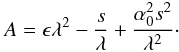 \begin{equation} A= \epsilon \lambda^2 - {{s}\over {\lambda}} + {{\alpha_0^2 s^2}\over {\lambda^2}}\cdot \end{equation}