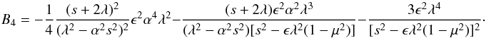 \begin{equation} B_4= - {1\over 4}{{(s+2\lambda)^2}\over {(\lambda^2-\alpha^2s^2)^2}}\epsilon^2 \alpha^4 \lambda^2 - {{(s+2\lambda)\epsilon^2 \alpha^2 \lambda^3}\over {(\lambda^2-\alpha^2s^2)[s^2 -\epsilon \lambda^2(1-\mu^2)]}} - {{3\epsilon^2 \lambda^4}\over {[s^2 -\epsilon \lambda^2(1-\mu^2)]^2}}\cdot \label{eq:constant4} \end{equation}
