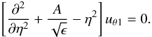 \begin{equation} \left [{{\partial^2 }\over {\partial \eta^2}} + {A\over {\sqrt {\epsilon}}} - \eta^2 \right ]u_{\theta1}=0. \label{eq:weber} \end{equation}