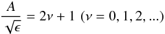 \begin{equation} {A\over {\sqrt {\epsilon}}}=2 \nu + 1 \,\, (\nu =0,1,2,...) \label{eq:weber-dispersion} \end{equation}