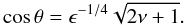 \begin{equation} \cos \theta= \epsilon^{-1/4} \sqrt {2 \nu + 1}. \end{equation}