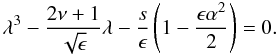 \begin{equation} \lambda^3 - {{2\nu +1}\over {\sqrt {\epsilon}}}\lambda -{s\over {\epsilon}}\left (1 - {{\epsilon \alpha^2}\over 2} \right )=0. \label{eq:w-dispersion} \end{equation}