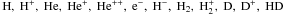 \hbox{$\rm H,~H^{+},~He,~He^{+},~He^{++},~e^{-},~H^{-},~H_{2},~H_{2}^{+},~D,~D^{+},~HD$}