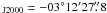 \hbox{$_{\rm J2000} = -03^{\rm \circ}12^{\rm \prime}27\farcs8$}