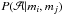 \appendix \setcounter{section}{1} \hbox{$P(\mathcal{A} | m_{i}, m_{j})$}
