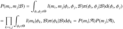 \appendix \setcounter{section}{1} \begin{eqnarray} \label{model_likelihood} && P(m_{i}, m_{j} | \mathcal{B}) = \int_{\phi_{i}, \phi_{j} \in \Theta} l(m_{i}, m_{j} | \phi_{i}, \phi_{j}, \mathcal{B}) \pi(\phi_{i}, \phi_{j} | \mathcal{B}) {\rm d} (\phi_{i}, \phi_{j}) \nonumber\\ && = \prod_{k=i,j} \int_{\phi_{k} \in \Theta} l(m_{k} | \phi_{k}, \mathcal{B}) \pi(\phi_{k} | \mathcal{B}) {\rm d} \phi_{k} = P(m_{i} | \mathcal{A}) P(m_{j} | \mathcal{A}) , \end{eqnarray}