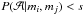 \appendix \setcounter{section}{1} \hbox{$P(\mathcal{A} | m_{i}, m_{j}) < s$}