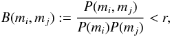 \appendix \setcounter{section}{1} \begin{equation} \label{inadequacy_defn} B(m_{i}, m_{j}) := \frac{P(m_{i}, m_{j})}{P(m_{i}) P(m_{j})} < r , \end{equation}