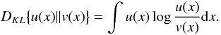 \appendix \setcounter{section}{1} \begin{equation} \label{KLD} D_{KL}\big\{u(x) || v(x)\big\} = \int u(x) \log \frac{u(x)}{v(x)} {\rm d}x . \end{equation}