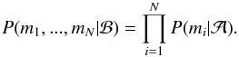 \appendix \setcounter{section}{1} \begin{equation} \label{multiple_likelihood} P(m_{1}, ..., m_{N} | \mathcal{B}) = \prod_{i=1}^{N} P(m_{i} | \mathcal{A}) . \end{equation}