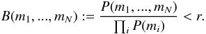 \appendix \setcounter{section}{1} \begin{equation} \label{multiple_defn} B(m_{1}, ..., m_{N}) : = \frac{P(m_{1}, ..., m_{N})}{\prod_{i} P(m_{i})} < r . \end{equation}