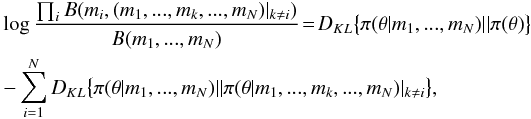 \appendix \setcounter{section}{1} \begin{eqnarray} \label{multiple_gain} && \log \frac{\prod_{i} B(m_{i}, (m_{1}, ..., m_{k}, ..., m_{N}) |_{k \neq i})}{B(m_{1}, ..., m_{N})} \! = \!D_{KL} \big\{ \pi(\theta | m_{1}, ..., m_{N}) || \pi(\theta) \big\} \nonumber\\ && - \sum_{i=1}^{N} D_{KL} \big\{ \pi(\theta | m_{1}, ..., m_{N}) || \pi(\theta | m_{1}, ..., m_{k}, ..., m_{N}) |_{k \neq i} \big\} , \end{eqnarray}