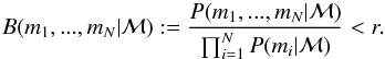 \begin{equation} \label{MIC} B(m_{1}, ..., m_{N} | \mathcal{M}) : = \frac{P(m_{1}, ..., m_{N} | \mathcal{M})}{\prod_{i=1}^{N} P(m_{i} | \mathcal{M})} < r . \end{equation}
