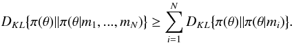 \appendix \setcounter{section}{1} \begin{eqnarray} \label{information_gain} && D_{KL} \big\{ \pi(\theta) || \pi(\theta | m_{1}, ..., m_{N}) \big\} \geq \sum_{i=1}^{N} D_{KL} \big\{ \pi(\theta) || \pi(\theta | m_{i}) \big\} . \end{eqnarray}