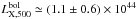 \hbox{$L^{\mathrm{bol}}_{\rm X,500} \simeq (1.1 \pm 0.6)\times 10^{44}$}