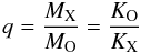 \begin{equation} q = \frac{M_{\rm X}}{M_{\rm O}} = \frac{K_{\rm O}}{K_{\rm X}} \end{equation}