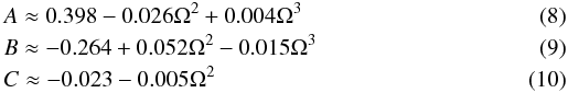 \begin{eqnarray} &&A \approx 0.398 - 0.026\Omega^2 + 0.004\Omega^3 \\ &&B \approx - 0.264 + 0.052\Omega^2 - 0.015\Omega^3 \\ &&C \approx - 0.023 - 0.005\Omega^2 \end{eqnarray}