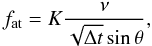 \begin{equation} f_{\textrm{at}} = K\frac{\nu}{\sqrt{\Delta t}\sin{\theta}}, \label{mal} \end{equation}
