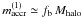 \hbox{$m_{\rm accr}^{(1)}\simeq f_{\rm b}\,M_{\rm halo}$}