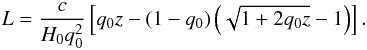 \begin{eqnarray} L = \frac{c}{H_0 q_0^2}\left[q_0 z - \left(1 - q_0\right)\left(\sqrt{1+2q_0 z}-1\right)\right]. \end{eqnarray}