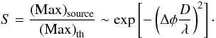 \begin{equation} S = \frac{\mathrm{(Max)}_\mathrm{source}}{\mathrm{(Max)}_\mathrm{th}}\sim \exp \left[ -\left(\Delta \phi \frac{D}\lambda \right)^2\right]\cdot \end{equation}