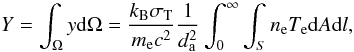 \begin{equation} Y = \int_{\Omega}y{\rm d}\Omega= \frac{k_{\rm B} \sigma_{\rm T}}{m_{\rm e} c^2}\frac{1}{d_{\rm a}^2}\int_0^\infty \int_S n_{\rm e} T_{\rm e} {\rm d}A {\rm d}l, \end{equation}