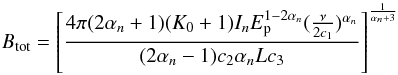 \appendix \setcounter{section}{1} \begin{equation} B_{\rm tot} = \left[\frac{4\pi(2\alpha_n+1)(K_0+1)I_{n}E_{\rm p}^{1-2\alpha_n}(\frac{\nu}{2c_1})^{\alpha_n}}{(2\alpha_n-1)c_2\alpha_nLc_3}\right]^{1\over{\alpha_n+3}} \label{e:B} \end{equation}