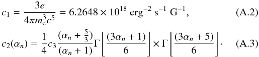 \appendix \setcounter{section}{1} \begin{eqnarray} && c_1 = \frac{3e}{4\pi m_{\rm e}^3c^5} = 6.2648 \times 10^{18}~{\rm erg}^{-2}~{\rm s}^{-1}~{\rm G}^{-1}, \\ && c_2(\alpha_n) = {1\over4}c_3 \frac{(\alpha_n+{5\over3})}{(\alpha_n+1)} \Gamma\left[{(3\alpha_n+1)\over6}\right]\times\Gamma\left[{(3\alpha_n+5)\over6}\right]\cdot \end{eqnarray}