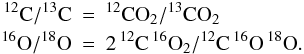 \begin{eqnarray} \label{IsoRat} \nonumber^{12}\mathrm{C}/^{13}\mathrm{C} &=& ^{12}\mathrm{CO}_2/^{13}\mathrm{CO}_2\\ ^{16}\mathrm{O}/^{18}\mathrm{O} &=& 2\,^{12}\mathrm{C}\,^{16}\mathrm{O}_2/^{12}\mathrm{C}\,^{16}\mathrm{O}\,^{18}\mathrm{O}. \end{eqnarray}