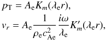 \begin{eqnarray} \label{out_sol} && \pt = A_{\rm e} K_m ( \lambda_{\rm e} r), \nonumber \\ && v_r = A_{\rm e} \frac{1}{\re \caesq} \frac{i \omega}{\lambda_{\rm e}} K_m' ( \lambda_{\rm e} r), \end{eqnarray}