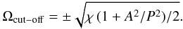 \begin{equation} \Omega_{\rm cut-off}= \pm \sqrt{\chi \,(1+A^2/P^2)/2}. \label{cut-off} \end{equation}