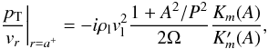 \begin{equation} \left.\frac{\pt}{v_r} \right|_{r=a^+}= - i \rl v_{\rm l}^2 \frac{1+A^2/P^2}{2 \Omega} \frac{K_m ( A)}{K_m' (A)}, \label{drrh_roe} \end{equation}