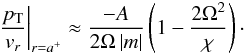 \begin{equation} \left.\frac{\pt}{v_r} \right|_{r=a^+} \approx \frac{-A}{2 \Omega \, |m| } \left( 1- \frac{2 \Omega^2}{\chi} \right)\cdot \label{drrh_appr} \end{equation}
