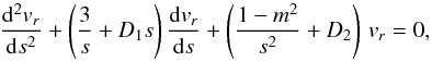 \begin{equation} \frac{{\rm d}^2 v_r}{{\rm d} s^2} + \left( \frac{3}{s} + D_1 s \right) \frac{{\rm d} v_r}{{\rm d} s} + \left( \frac{1-m^2}{s^2} + D_2 \right) \, v_r =0, \label{ode_hyperg} \end{equation}