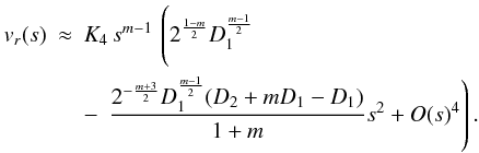 \begin{eqnarray} \label{hyperg_series} v_r(s) &\approx& K_4 \, s^{m-1} \, \left( \rule{0mm}{6mm} 2^{\frac{1-m}{2}} D_1^{\frac{m-1}{2}} \right. \nonumber \\ &&- \left. \, \frac{2^{-\frac{m+3}{2}} D_1^{\frac{m-1}{2}} (D_2+m D_1-D_1)}{1+m} s^2 + O(s)^4 \right). \end{eqnarray}