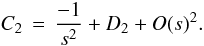 \begin{equation} C_2\,=\,\frac{-1}{s^2} + D_2 +O(s)^2. \label{series_c2_m0} \end{equation}