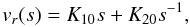 \begin{equation} v_r(s)=K_{10} s + K_{20} s^{-1}, \end{equation}