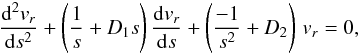 \begin{equation} \frac{{\rm d}^2 v_r}{{\rm d} s^2} + \left( \frac{1}{s} + D_1 s \right) \frac{{\rm d} v_r}{{\rm d} s} + \left( \frac{-1}{s^2} + D_2 \right) \, v_r =0, \label{ode_hyperg_m0} \end{equation}