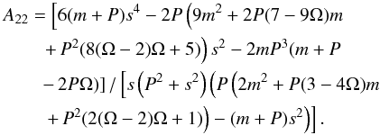 \appendix \setcounter{section}{1} \begin{eqnarray} && A_{22} = \left[6 (m+P) s^4-2 P \left(9 m^2+2 P (7-9 \Omega ) m \right.\right.\nonumber \\ && \qquad \left. \left. + \, P^2 (8 (\Omega -2) \Omega +5)\right) s^2-2 m P^3 (m+P \right.\nonumber \\ && \qquad \left. - \, 2 P \Omega )\right]/\left[ s \left(P^2+s^2\right) \left(P \left(2 m^2+P (3-4 \Omega ) m \right.\right.\right.\nonumber \\ && \qquad \left. \left.\left. + \, P^2 (2 (\Omega -2) \Omega +1)\right)-(m+P) s^2\right)\right]. \end{eqnarray}